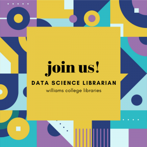geometric background surrounds a yellow square with text inside that says "Join us! Data Science Librarian Williams College Libraries"