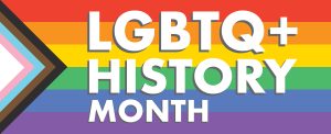 Progress pride flag with the words "LGBTQ+ History Month"